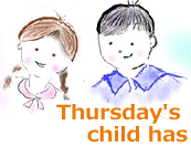 Thursday's child has